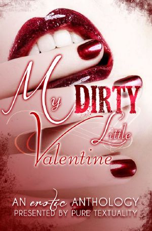 My Dirty Little Valentine · an Erotic Anthology