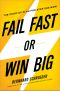 Fail Fast or Win Big