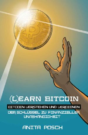 (L)earn Bitcoin - Bitcoin verstehen und verdienen: Der Schlüssel zu finanzieller Unabhängigkeit