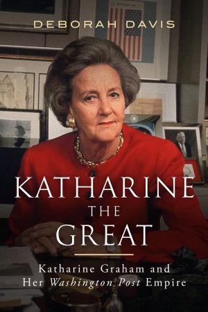 Katharine the Great · Katharine Graham and Her Washington Post Empire