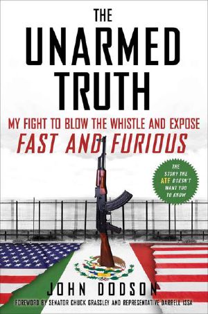 The Unarmed Truth · My Fight to Blow the Whistle and Expose Fast and Furious