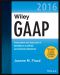 Wiley GAAP 2016 - Interpretation and Application of Generally Accepted Accounting Principles (Wiley Regulatory Reporting)