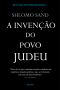 INVENCAO DO POVO JUDEU, A - 1ª edição