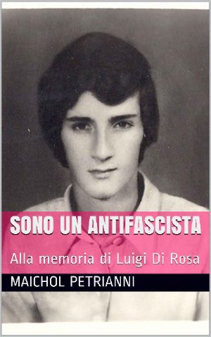 Sono un antifascista: Alla memoria di Luigi Di Rosa (Italian Edition)