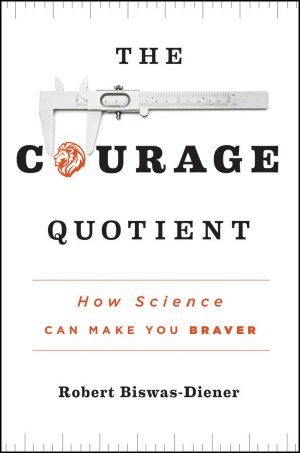 The Courage Quotient · How Science Can Make You Braver