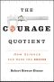 The Courage Quotient · How Science Can Make You Braver