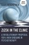 Žižek in the Clinic · A Revolutionary Proposal for a New Endgame in Psychotherapy