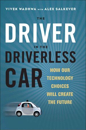 The Driver in the Driverless Car · How Our Technology Choices Will Create the Future