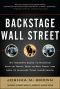 Backstage Wall Street · an Insider’s Guide to Knowing Who to Trust, Who to Run From, and How to Maximize Your Investments