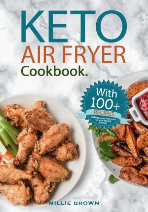 KETO AIR FRYER COOKBOOK · 100+ Delicious, Quick and Easy RECIPES for Your HEALTHY LIFESTYLE