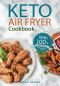 KETO AIR FRYER COOKBOOK · 100+ Delicious, Quick and Easy RECIPES for Your HEALTHY LIFESTYLE