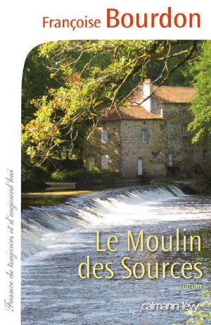 Le Moulin Des Sources (Cal-Lévy-France De Toujours Et D'aujourd'hui)