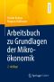 Arbeitsbuch zu Grundlagen der Mikroökonomik · 2.Auflage