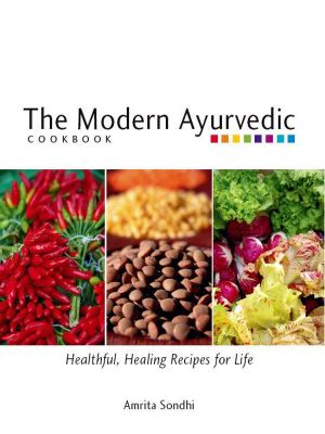 The Modern Ayurvedic Cookbook · Healthful, Healing Recipes for Life