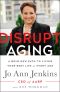 Disrupt Aging · A Bold New Path to Living Your Best Life at Every Age