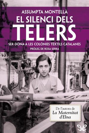 El silenci dels telers. Ser dona a les colònies tèxtils catalanes