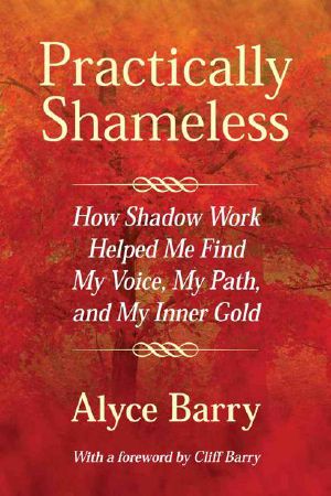 Practically Shameless, How Shadow Work Helped Me Find My Voice, My Path, and My Inner Gold