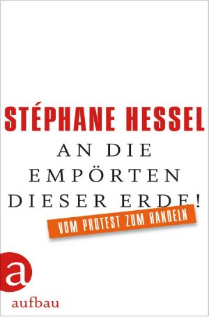 An die Empörten dieser Erde · Vom Protest zum Handeln
