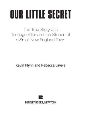 Our Little Secret · the True Story of a Teenager Killer and the Silence of a Small New England Town