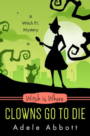 Witch Is Where Clowns Go To Die (A Witch P.I. Mystery Book 38)