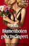 Vom Blumenboten geschwängert · Michelles narzisstischer Ex schickt Blumen – da macht sie's mit dem Boten