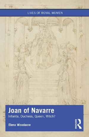 Joan of Navarre: Infanta, Duchess, Queen, Witch?, Lives of Royal Women