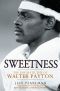 Sweetness · the Enigmatic Life of Walter Payton