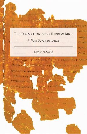 David M Carr-The Formation of the Hebrew Bible A New Reconstruction-Oxford University Press USA 2011