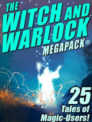 The Witch and Warlock MEGAPACK ® · 25 Tales of Magic-Users