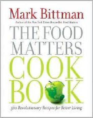 The Food Matters Cookbook · 500 Revolutionary Recipes for Better Living