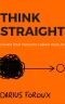 THINK STRAIGHT · Change Your Thoughts, Change Your Life