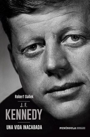 J. F. Kennedy. Una vida inacabada