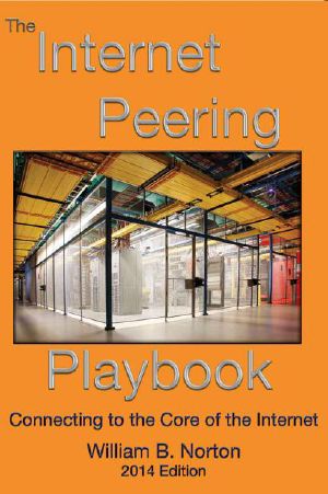 The 2014 Internet Peering Playbook · Connecting to the Core of the Internet