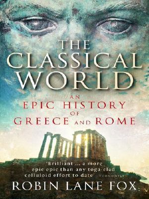 The Classical World · An Epic History of Greece and Rome