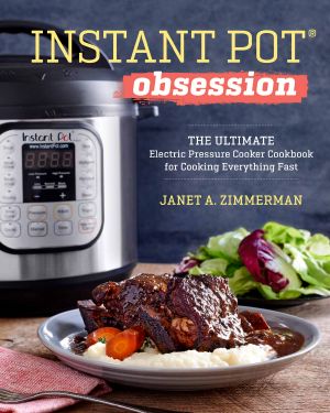Instant Pot Obsession · the Ultimate Electric Pressure Cooker Cookbook for Cooking Everything Fast (9781943451593)