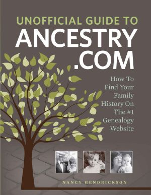 Unofficial Guide to Ancestry.com · How to Find Your Family History on the No. 1 Genealogy Website