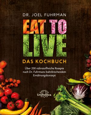 Eat to Live · Das Kochbuch