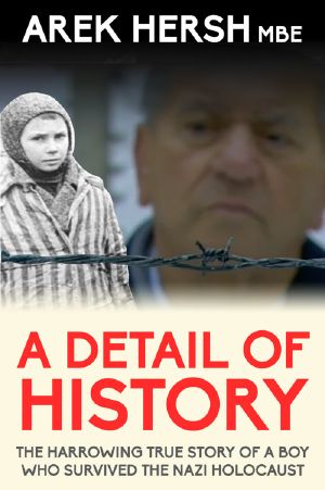 A Detail of History · the Harrowing True Story of a Boy Who Survived the Nazi Holocaust