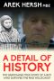 A Detail of History · the Harrowing True Story of a Boy Who Survived the Nazi Holocaust