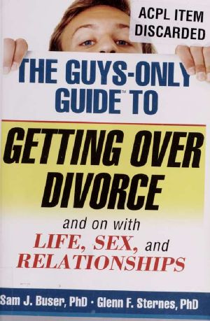 The Guys-Only Guide to Getting Over Divorce · and on With Life, Sex, and Relationships