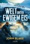 WELT UNTER EWIGEM EIS: Roman (German Edition)