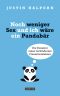 Noch weniger Sex und ich wäre ein Pandabär