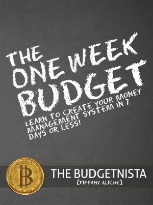 The One Week Budget · Learn to Create Your Money Management System in 7 Days or Less!