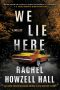 We Lie Here: A Thriller