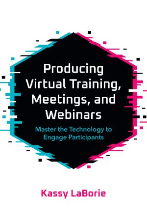 Producing Virtual Training, Meetings, and Webinars