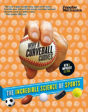 Popular Mechanics Why a Curveball Curves, Why a Curveball Curve: The Incredible Science of Sports