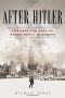 After Hitler · the Last Ten Days of World War II in Europe