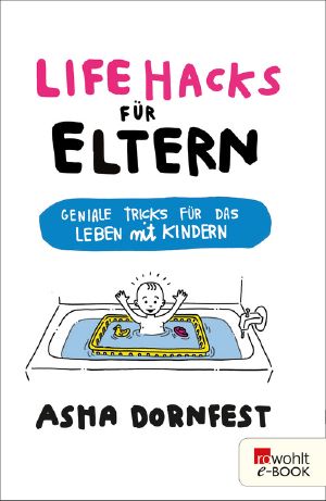 Life Hacks für Eltern · Geniale Tricks für das Leben mit Kindern, Geniale Tricks für das Leben mit Kindern