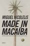 Made in Macaíba · A História Da Criação De Uma Utopia Científico-Social No Ex-Império Dos Tapuias