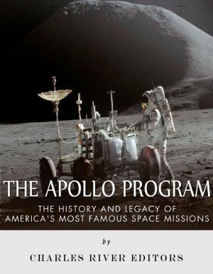 The Apollo Program - the History and Legacy of America’s Most Famous Space Missions